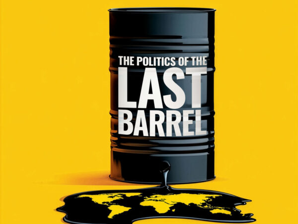 The politics of the last barrel